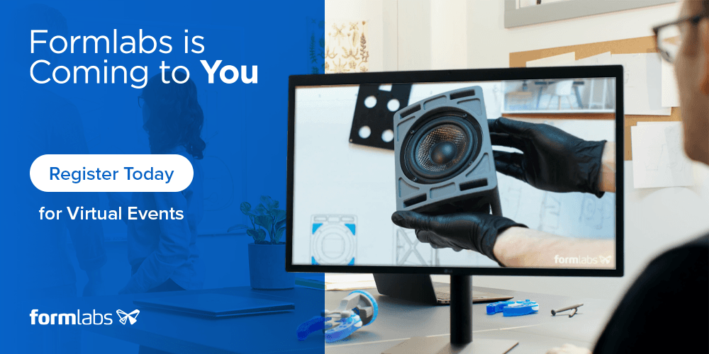 Formlabs is Coming to You - Virtual Events